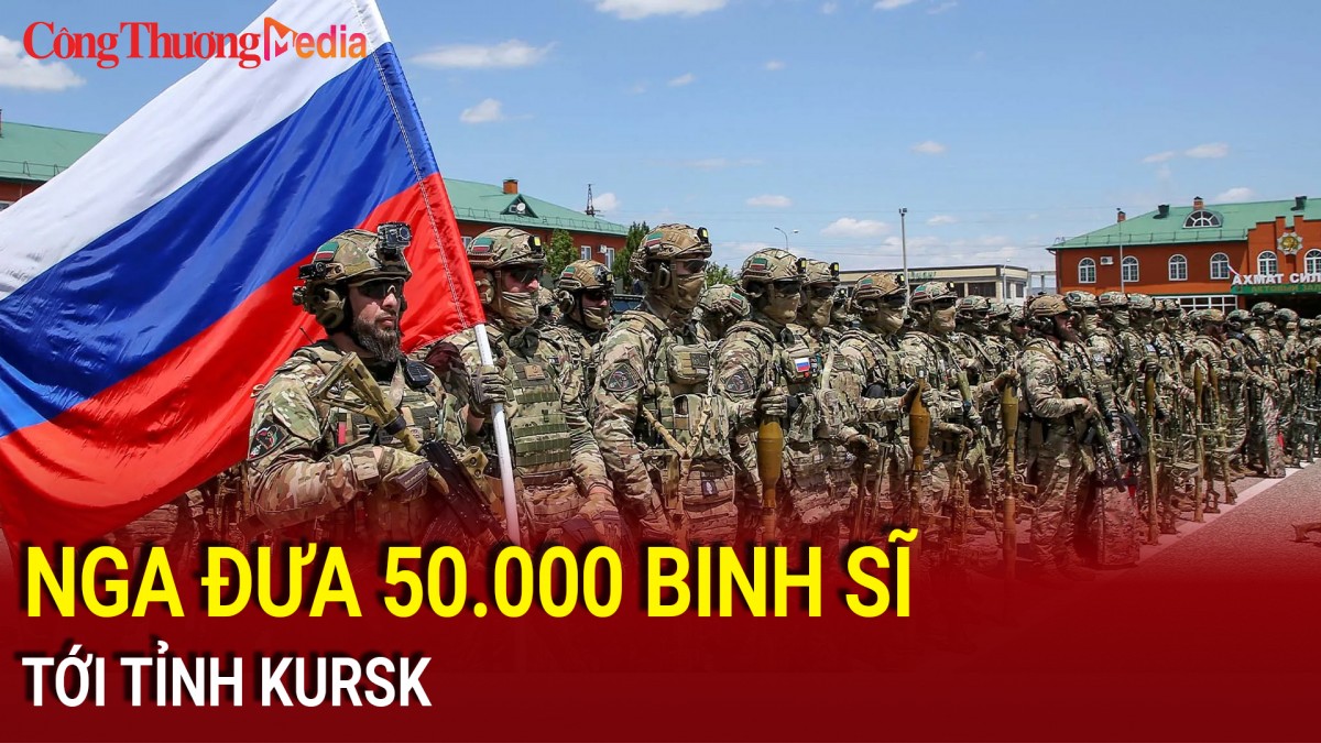 Nga đưa 50.000 binh sĩ tới tỉnh Kursk