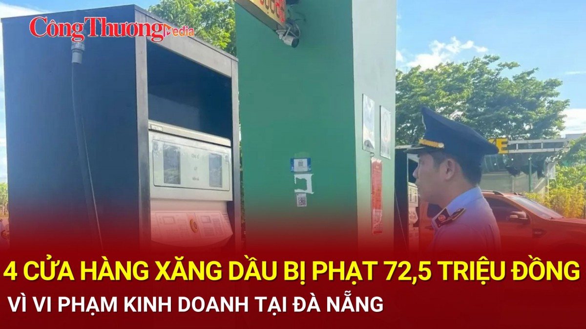 4 cửa hàng xăng dầu bị phạt 72,5 triệu đồng vì vi phạm kinh doanh tại Đà Nẵng