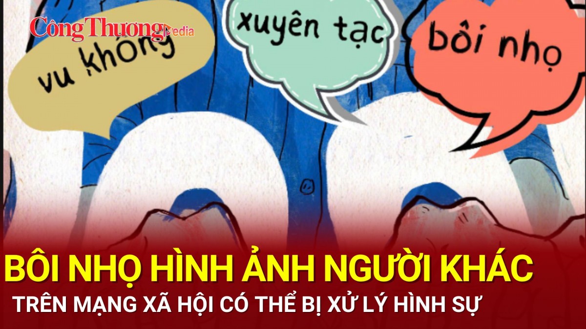 Bôi nhọ hình ảnh người khác trên mạng xã hội bị xử lý như thế nào?