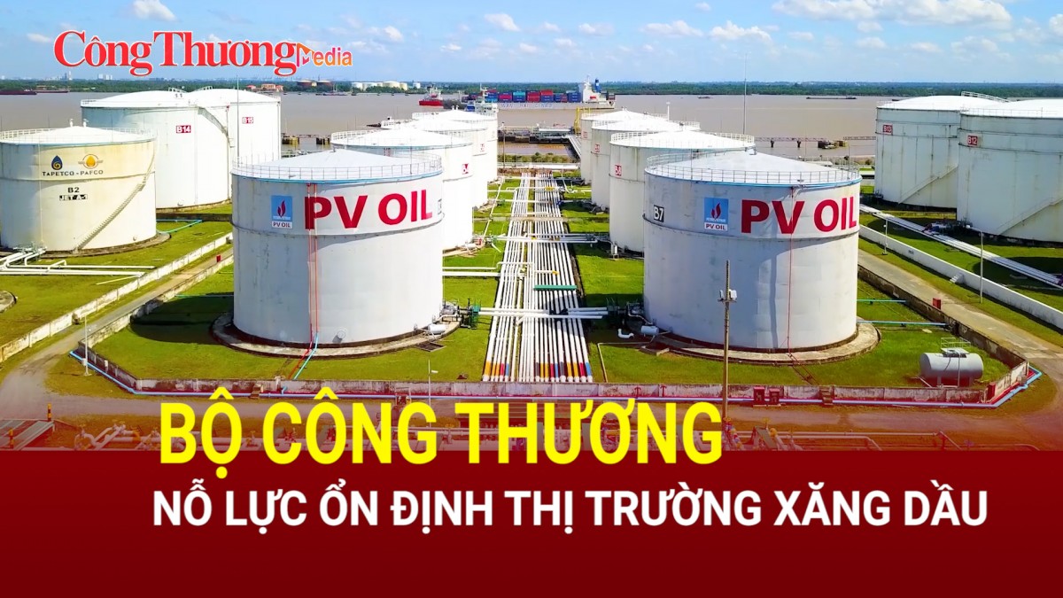 Bộ Công Thương nỗ lực ổn định thị trường xăng dầu