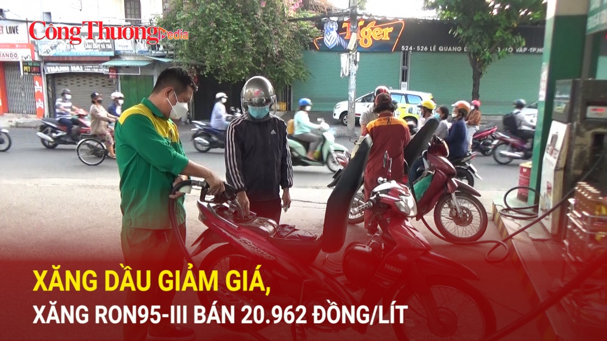 Xăng dầu giảm giá, xăng RON95-III bán 20.962 đồng/lít