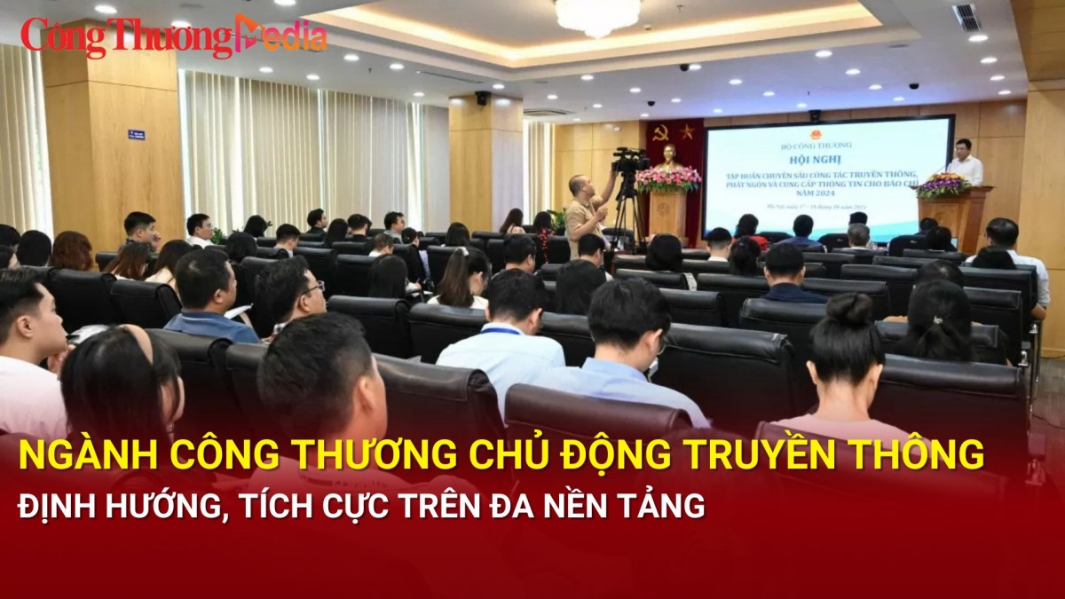 Ngành Công Thương chủ động truyền thông định hướng, tích cực trên đa nền tảng