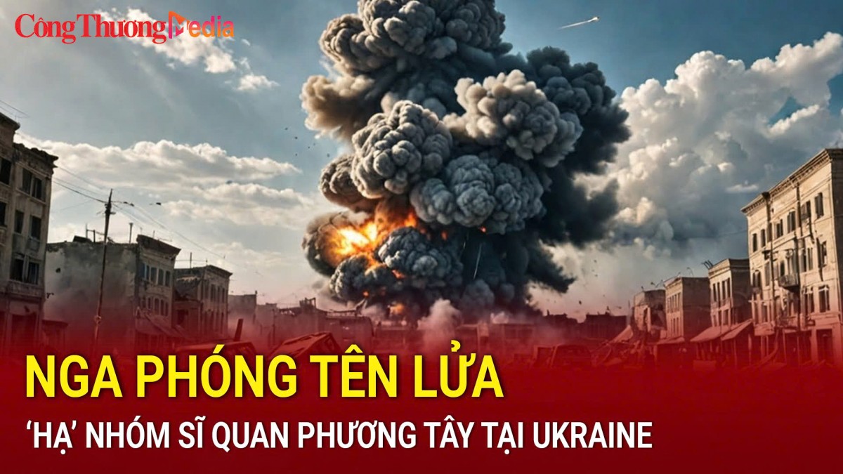 Nga phóng tên lửa 'hạ' nhóm sĩ quan phương Tây tại Ukraine