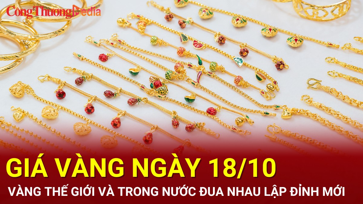 Giá vàng hôm nay 18/10/2024: Vàng thế giới và trong nước đua nhau thiết lập kỷ lục mới