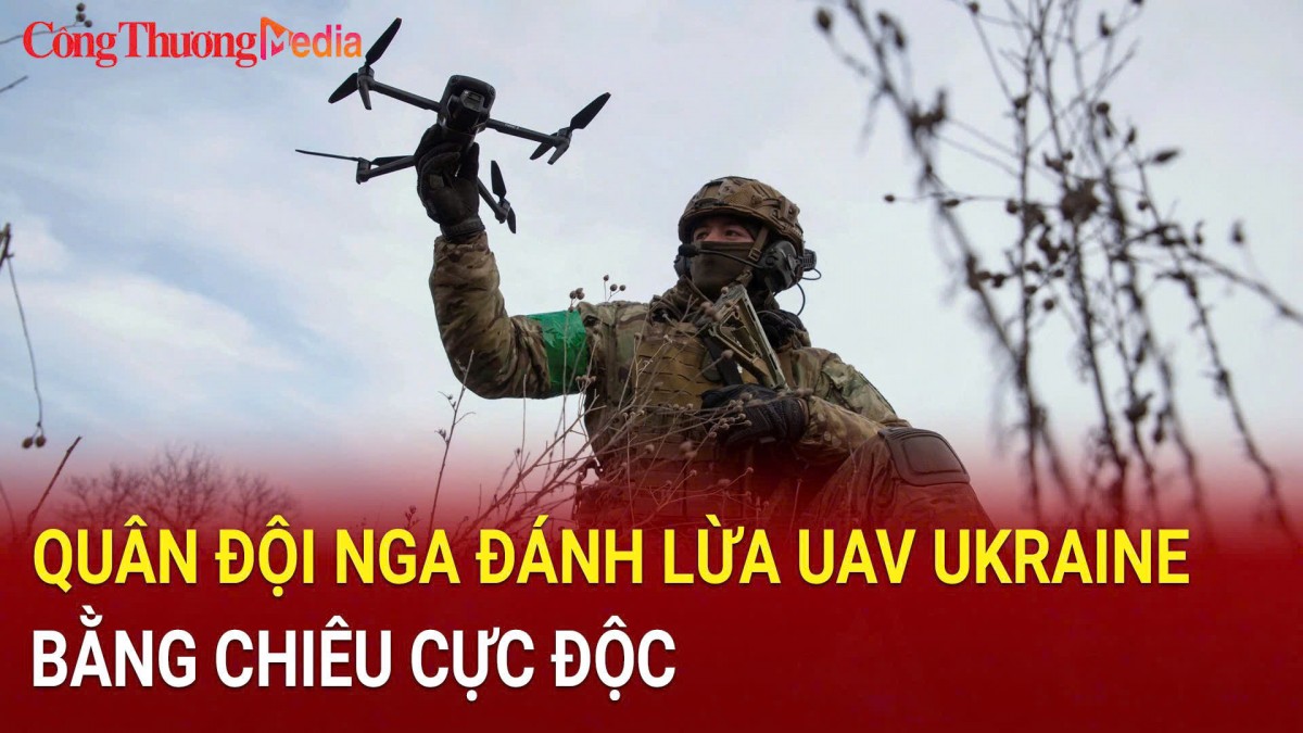 Quân đội Nga đánh lừa UAV Ukraine bằng chiêu cực độc