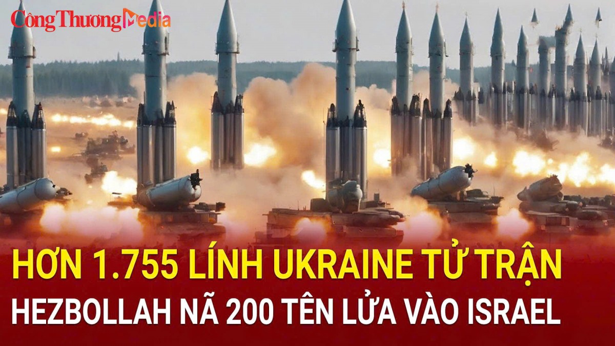 Điểm tin nóng thế giới 21/10: Hơn 1.755 lính Ukraine tử trận; Hezbollah nã 200 tên lửa, Israel rung chuyển