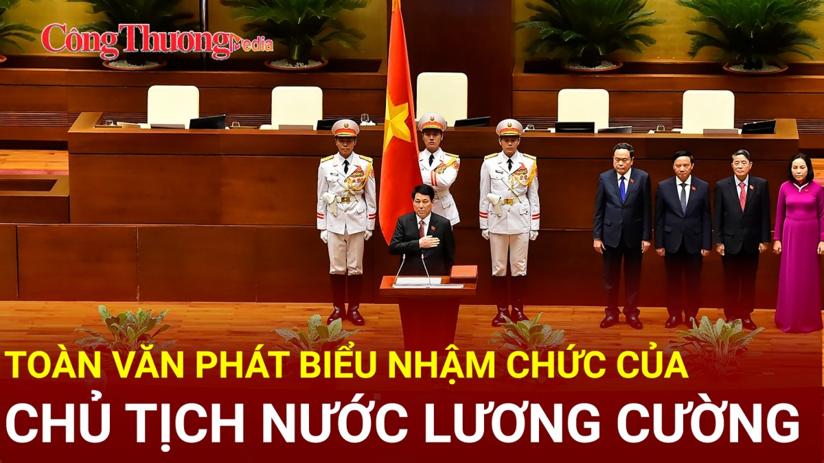 Toàn văn phát biểu nhậm chức của Chủ tịch nước Lương Cường