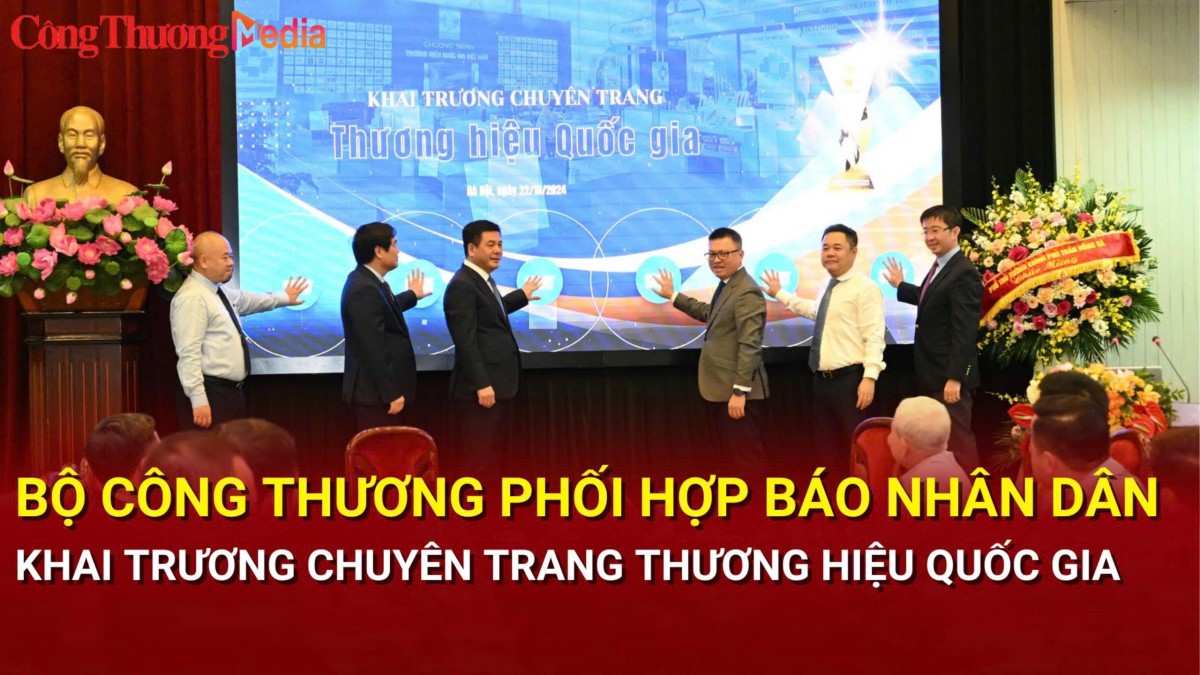 Bộ Công Thương phối hợp Báo Nhân dân khai trương chuyên trang Thương hiệu quốc gia