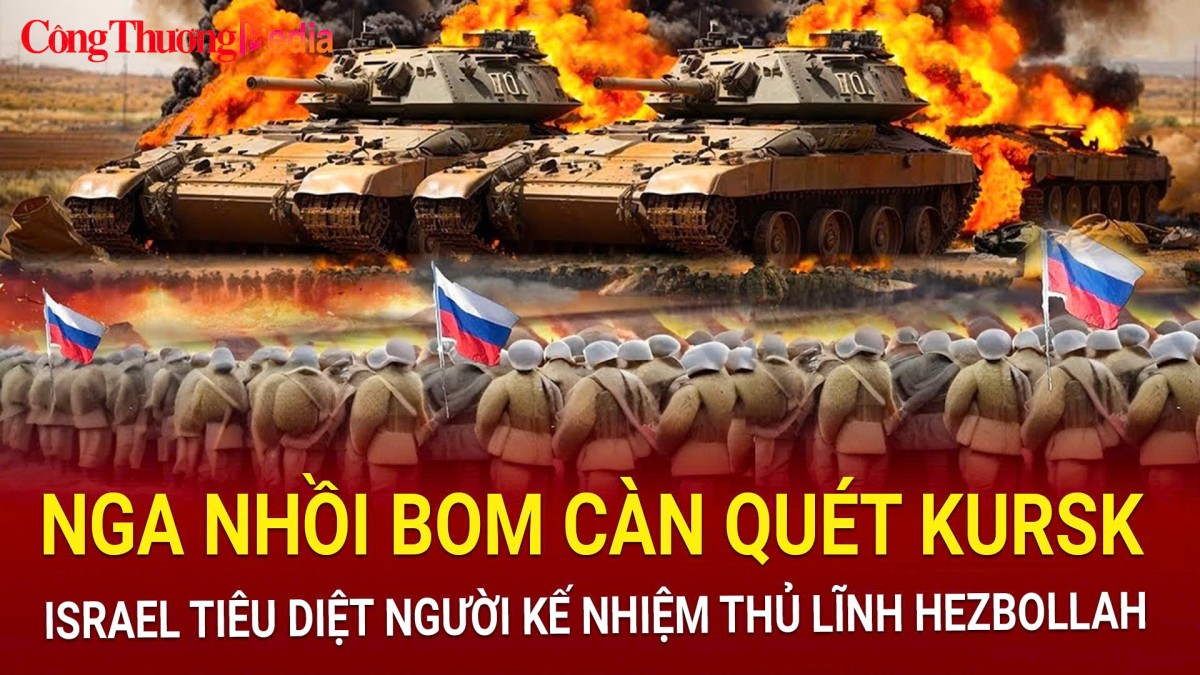 Toàn cảnh chiến sự ngày 23/10: Nga dội bom càn quét Kursk; Israel tiêu diệt người kế nhiệm thủ lĩnh Hezbollah