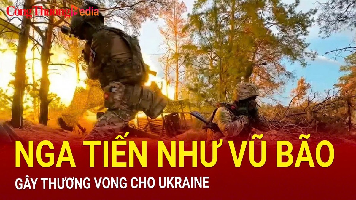 Nga tiến như vũ bão, gây thương vong cho Ukraine