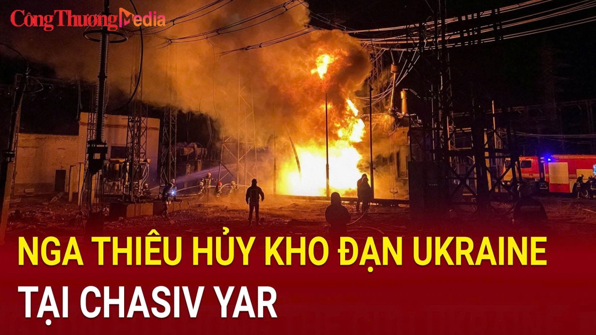 Nga thiêu hủy kho đạn Ukraine ở Chasiv Yar