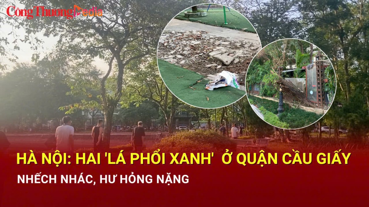 Hà Nội: Hai 'lá phổi xanh' ở quận Cầu Giấy nhếch nhác, hư hỏng nặng