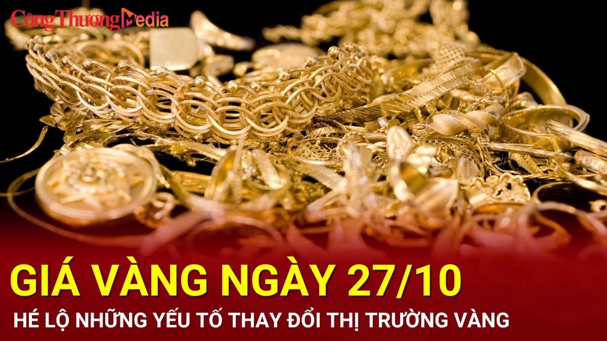 Giá vàng hôm nay 27/10/2024: Hé lộ những yếu tố thay đổi thị trường vàng