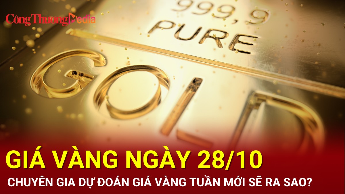 Giá vàng hôm nay 28/10/2024: Chuyên gia dự báo giá vàng tuần mới sẽ ra sao?