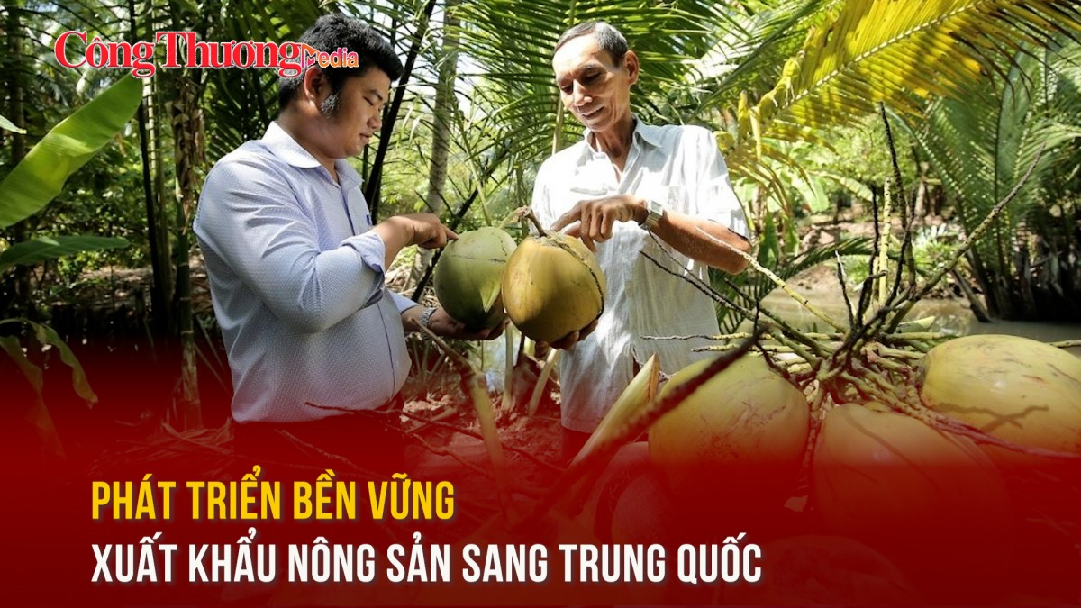 Phát triển bền vững xuất khẩu nông sản sang Trung Quốc