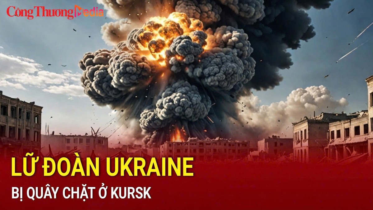 Lữ đoàn Ukraine bị quây chặt ở Kursk