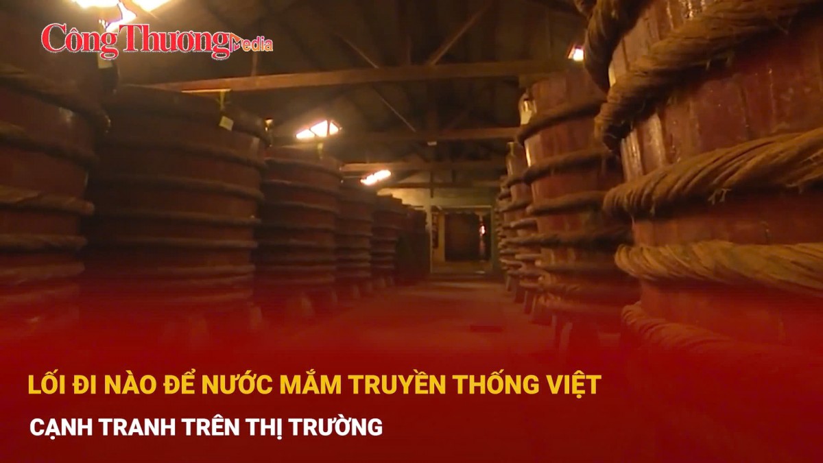 Lối đi nào để nước mắm truyền thống Việt cạnh tranh trên thị trường