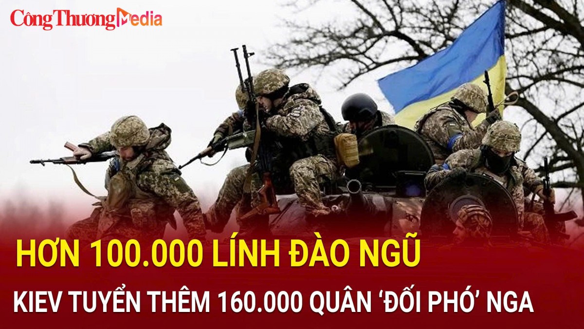 Hơn 100.000 lính đào ngũ, Kiev tuyển thêm 160.000 quân ‘đối phó’ Nga