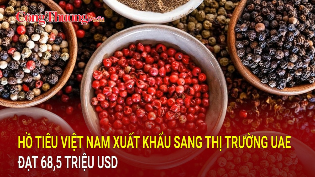 Hồ tiêu Việt Nam xuất khẩu sang thị trường UAE đạt 68,5 triệu USD