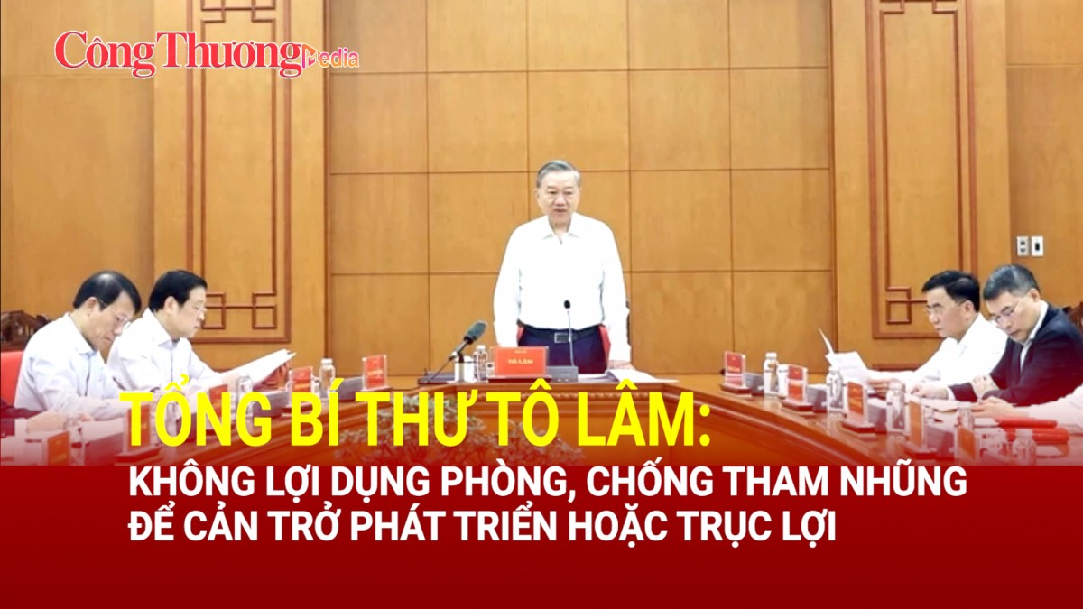 Tổng Bí thư Tô Lâm: Không lợi dụng phòng, chống tham nhũng để cản trở phát triển hoặc trục lợi