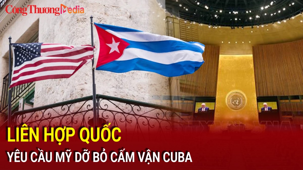 Liên Hợp Quốc yêu cầu Mỹ dỡ bỏ cấm vận Cuba