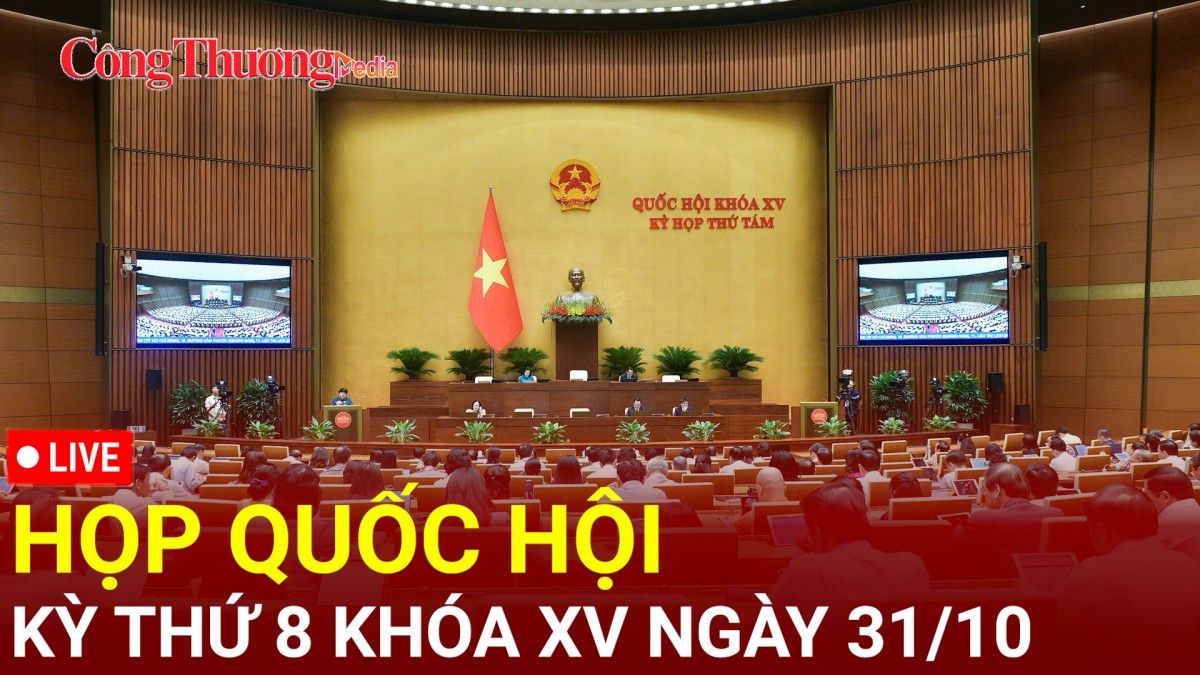 [TRỰC TIẾP]: Kỳ họp thứ 8, Quốc hội khoá XV ngày 31/10/2024