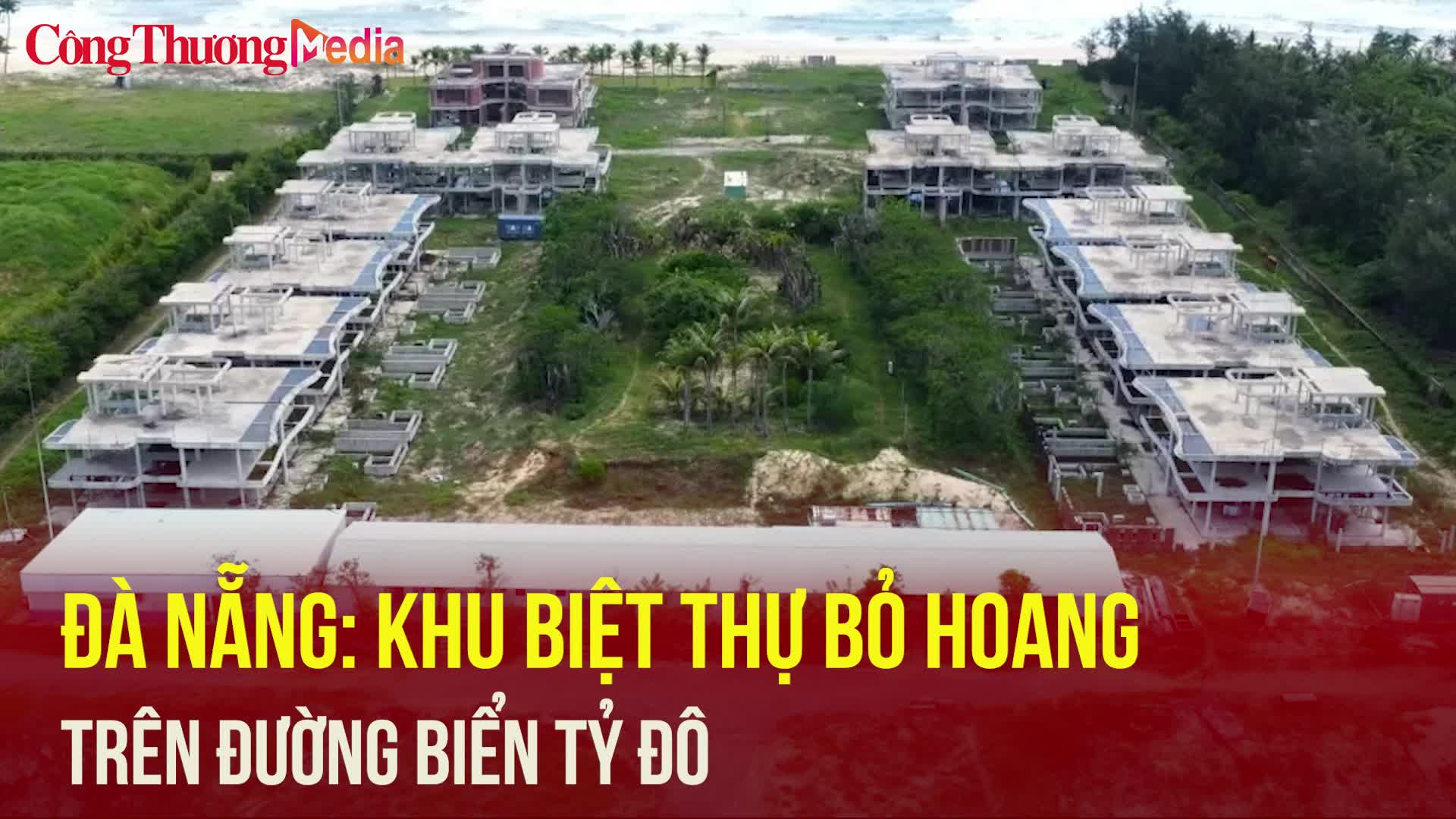 Đà Nẵng: Khu biệt thự bỏ hoang trên đường biển tỷ đô