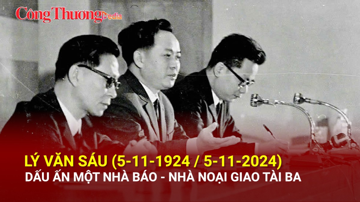 Lý Văn Sáu (5/11/1924 - 5/11/2024): Dấu ấn một nhà báo - nhà ngoại giao tài ba