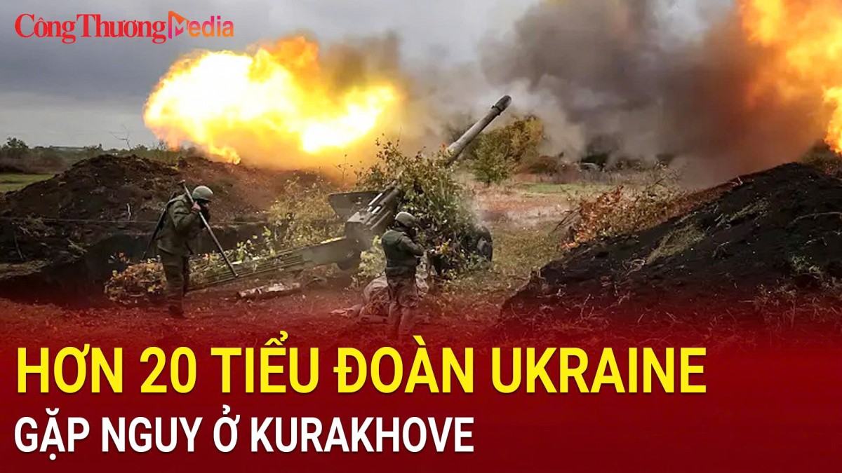 Hơn 20 tiểu đoàn Ukraine gặp nguy ở Kurakhove