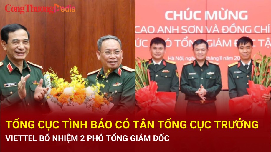 Tổng cục Tình báo có tân Tổng Cục trưởng; Viettel bổ nhiệm 2 Phó Tổng Giám đốc