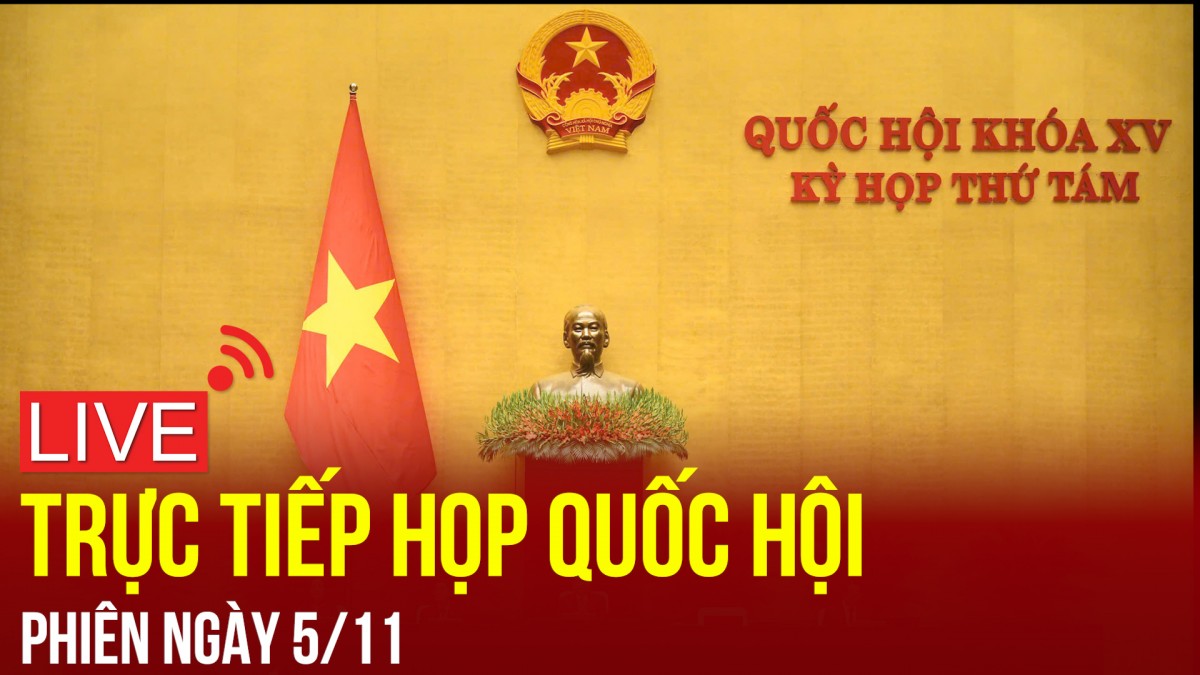 [TRỰC TIẾP]: Kỳ họp thứ 8, Quốc hội khoá XV sáng ngày 5/11/2024