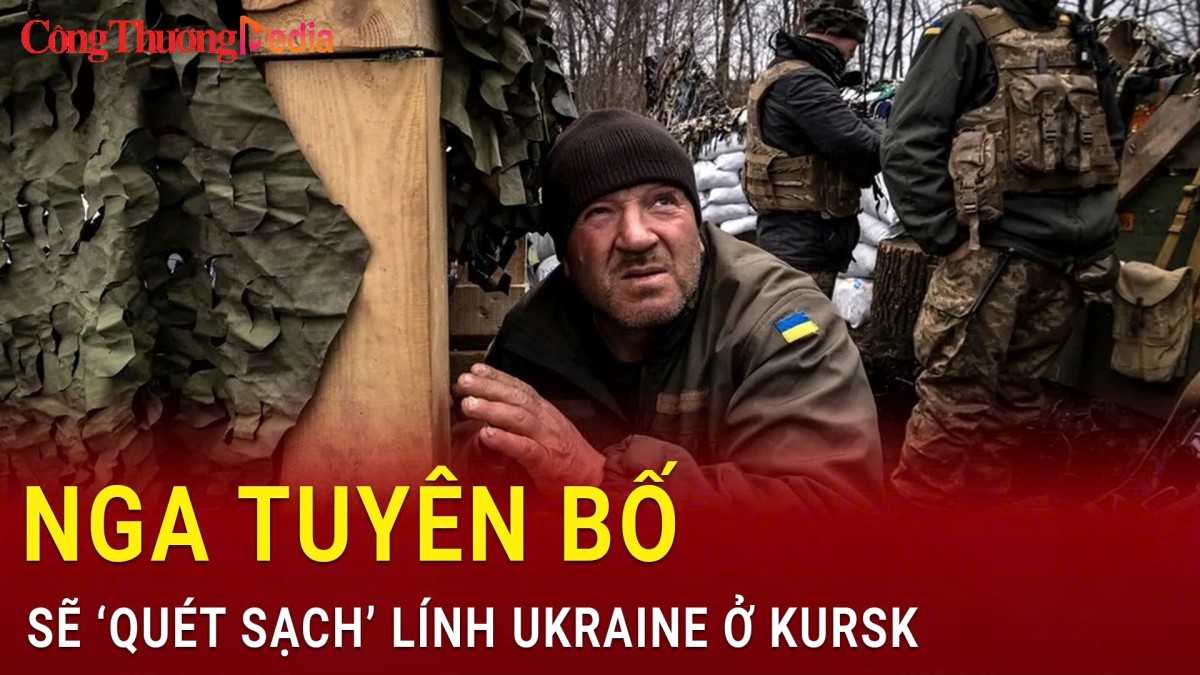 Nga tuyên bố sẽ ‘quét sạch’ lính Ukraine ở Kursk