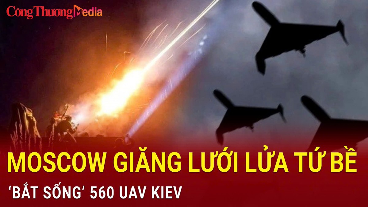 Moscow giăng lưới lửa tứ bề, ‘bắt sống’ 560 UAV Kiev