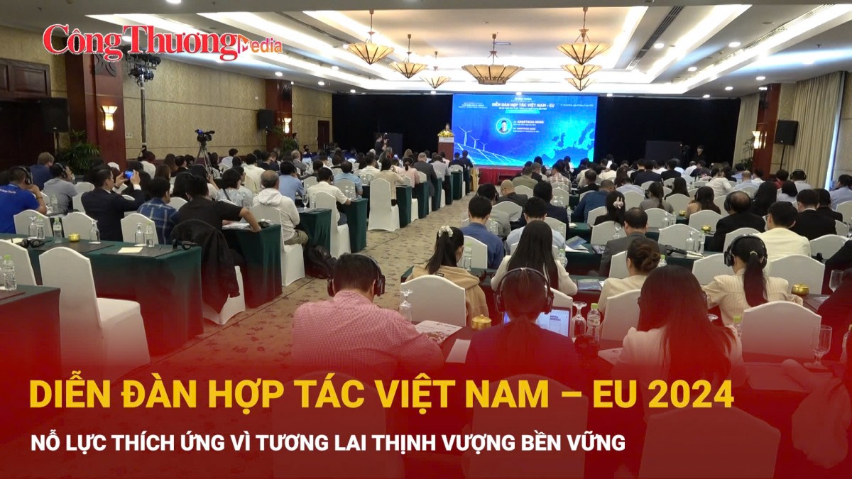 Diễn đàn Hợp tác Việt Nam - EU 2024: Nỗ lực thích ứng vì tương lai thịnh vượng bền vững