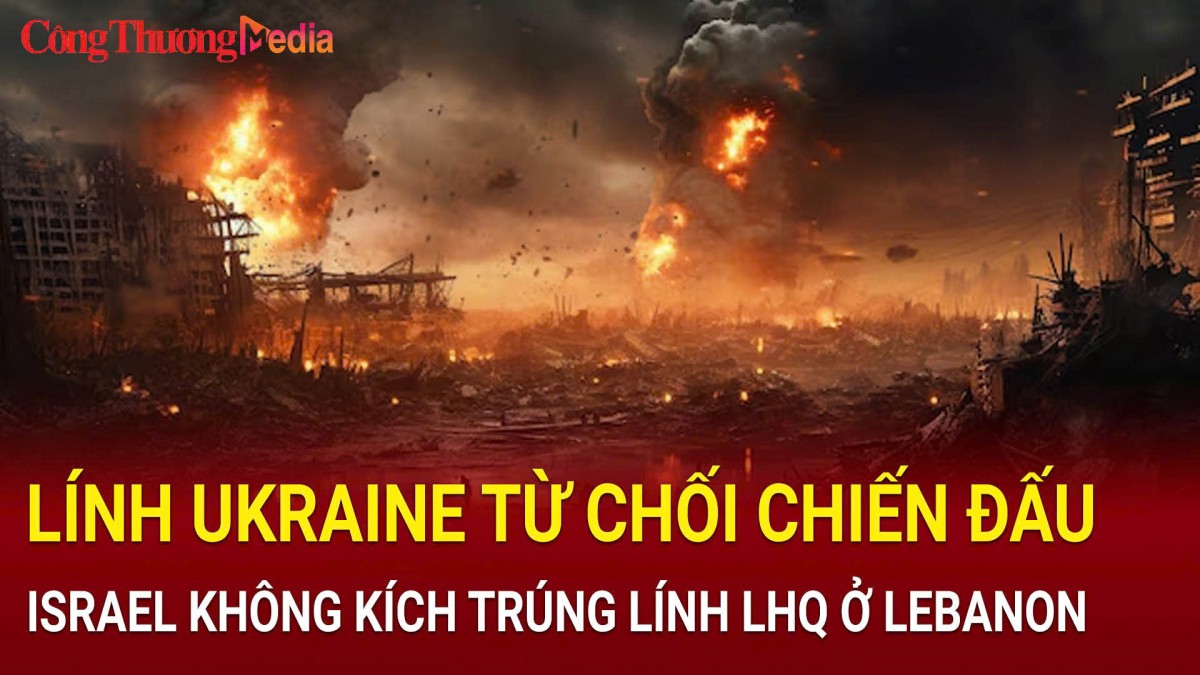 Toàn cảnh chiến sự ngày 8/11: Lính Ukraine từ chối chiến đấu; Israel không kích trúng lính Liên Hợp Quốc ở Lebanon