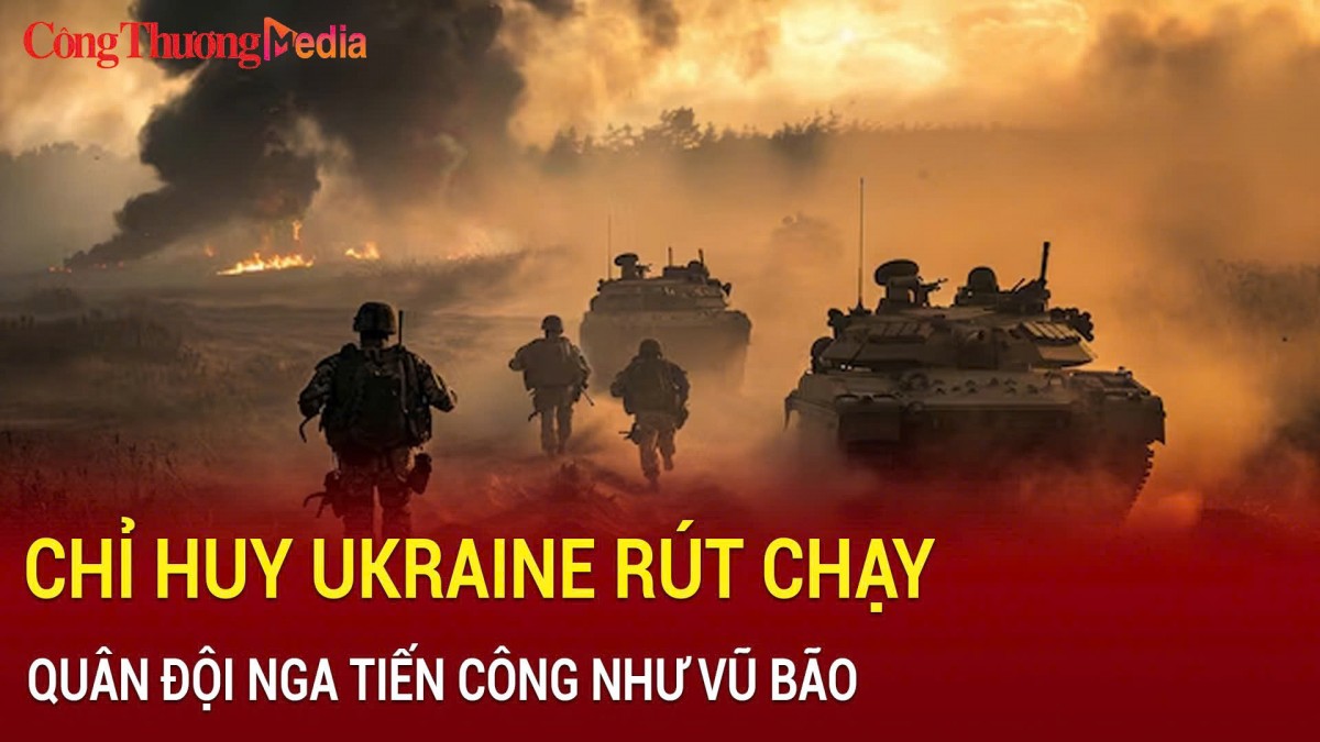 Quân đội Nga tiến công như vũ bão, chỉ huy Ukraine rút chạy