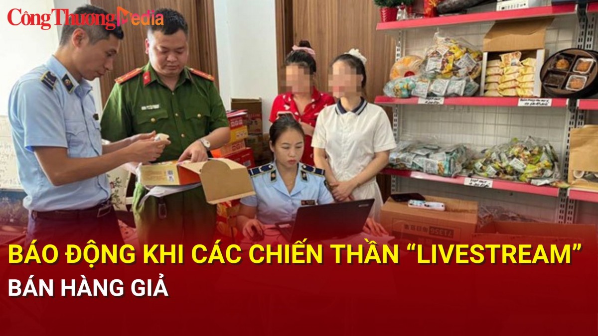 Báo động khi các chiến thần “livestream” bán hàng giả