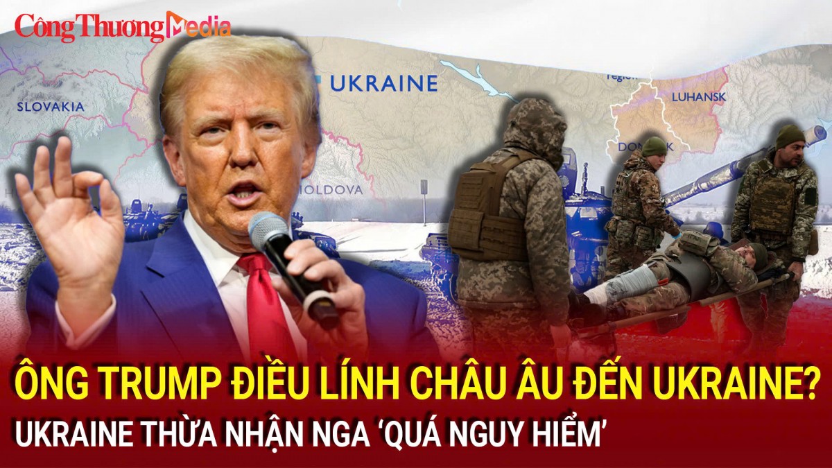 Chiến sự Nga-Ukraine tối 10/11: Ông Trump điều lính châu Âu đến Ukraine? Ukraine thừa nhận Nga ‘quá nguy hiểm’