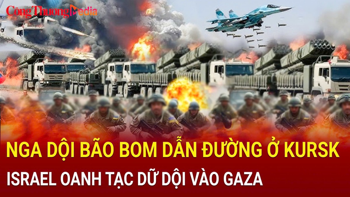 Toàn cảnh chiến sự ngày 11/11: Nga dội bão bom dẫn đường ở Kursk; Israel oanh tạc dữ dội vào Gaza