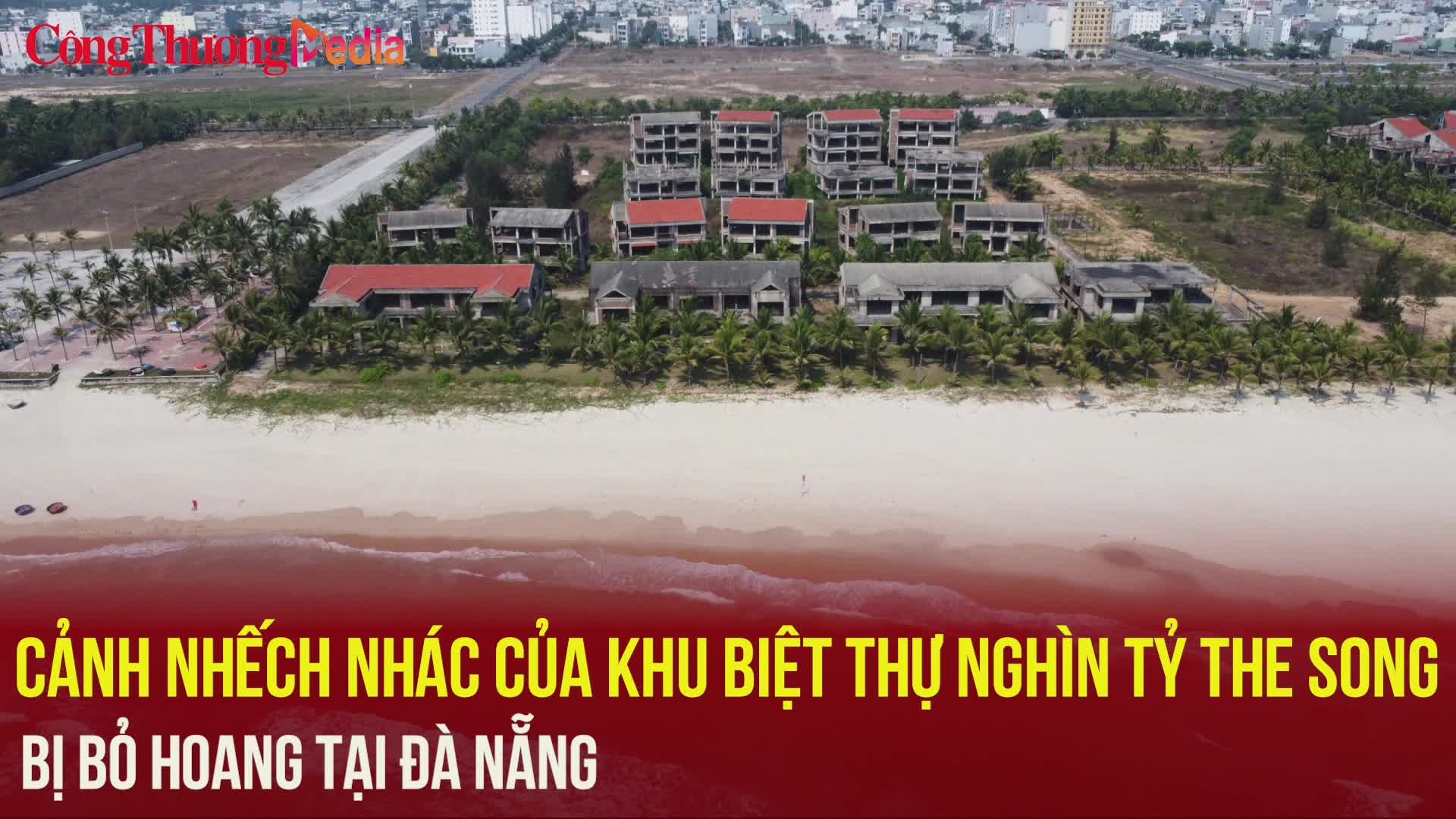 Cảnh nhếch nhác của khu biệt thự nghìn tỷ The Song bị bỏ hoang tại Đà Nẵng