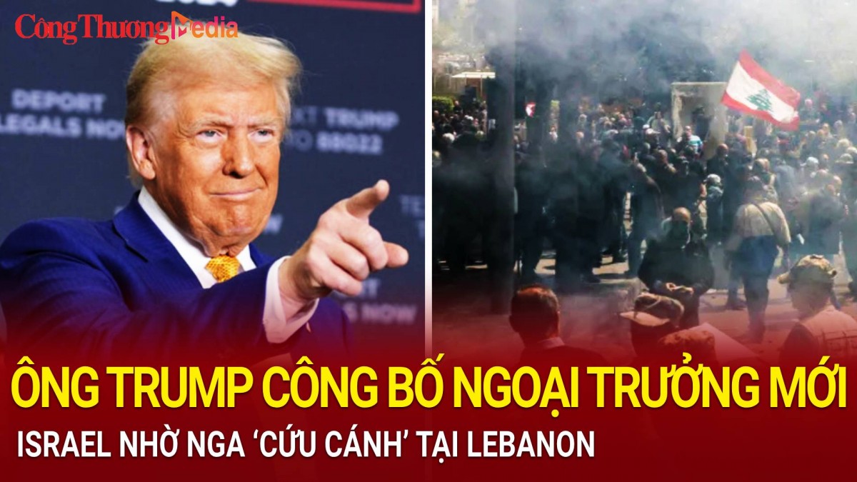 Toàn cảnh thời sự quốc tế 12/11: Ông  Donald Trump công bố Ngoại trưởng mới, Israel nhờ Nga 'cứu cánh' tại Lebanon