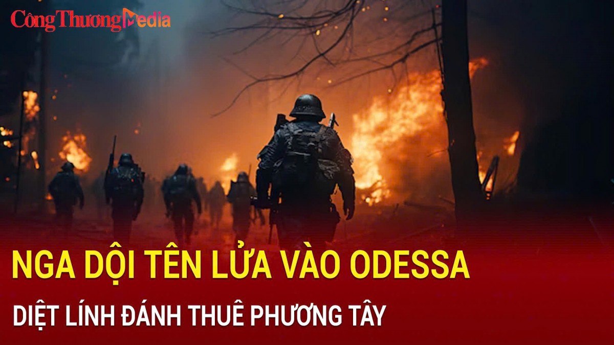 Nga dội tên lửa vào Odessa, diệt lính đánh thuê phương Tây