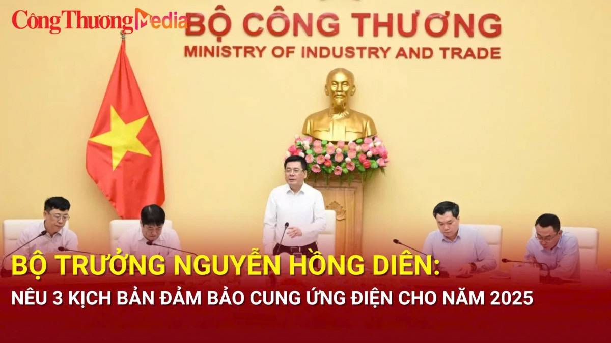 Bộ trưởng Nguyễn Hồng Diên: Nêu 3 kịch bản đảm bảo cung ứng điện cho năm 2025