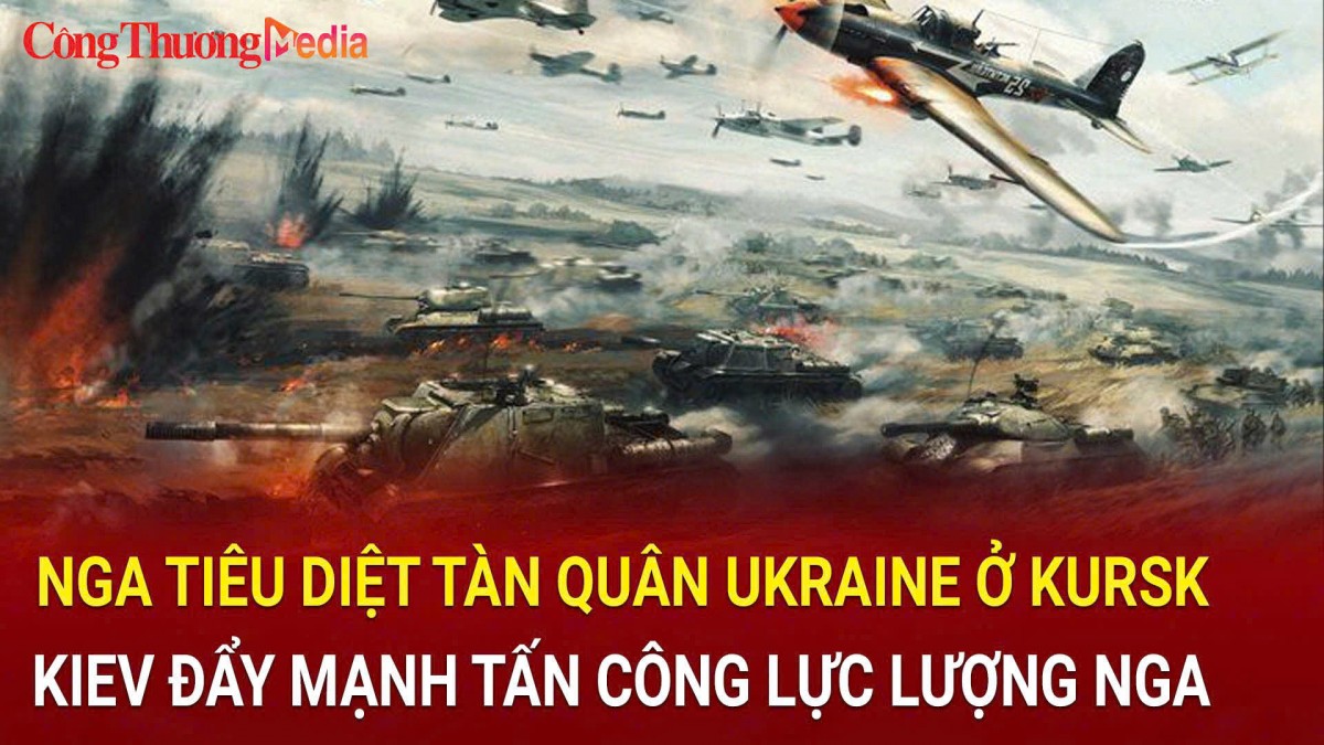 Chiến sự Nga-Ukraine sáng 15/11: Nga tiêu diệt tàn quân Ukraine ở Kursk; Kiev đẩy mạnh tấn công lực lượng Nga