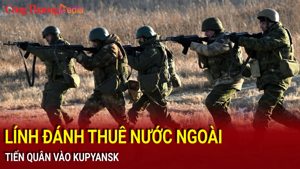 Lính đánh thuê nước ngoài tiến quân vào Kupyansk