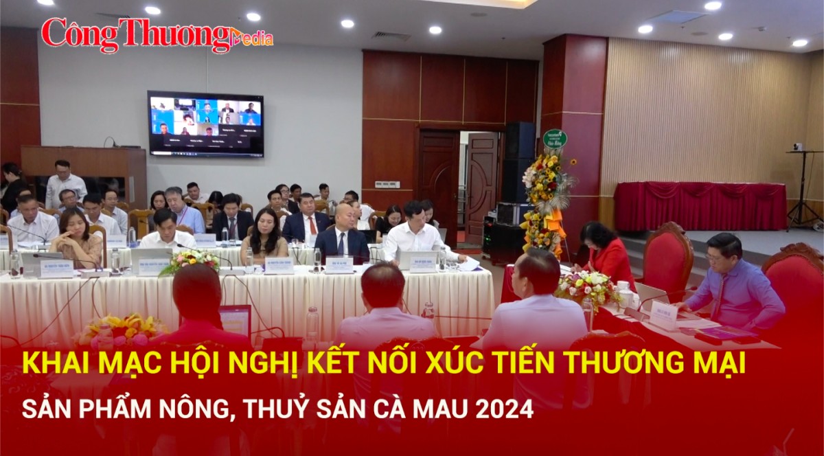 Khai mạc Hội nghị kết nối xúc tiến thương mại sản phẩm nông, thủy sản tại Cà Mau 2024