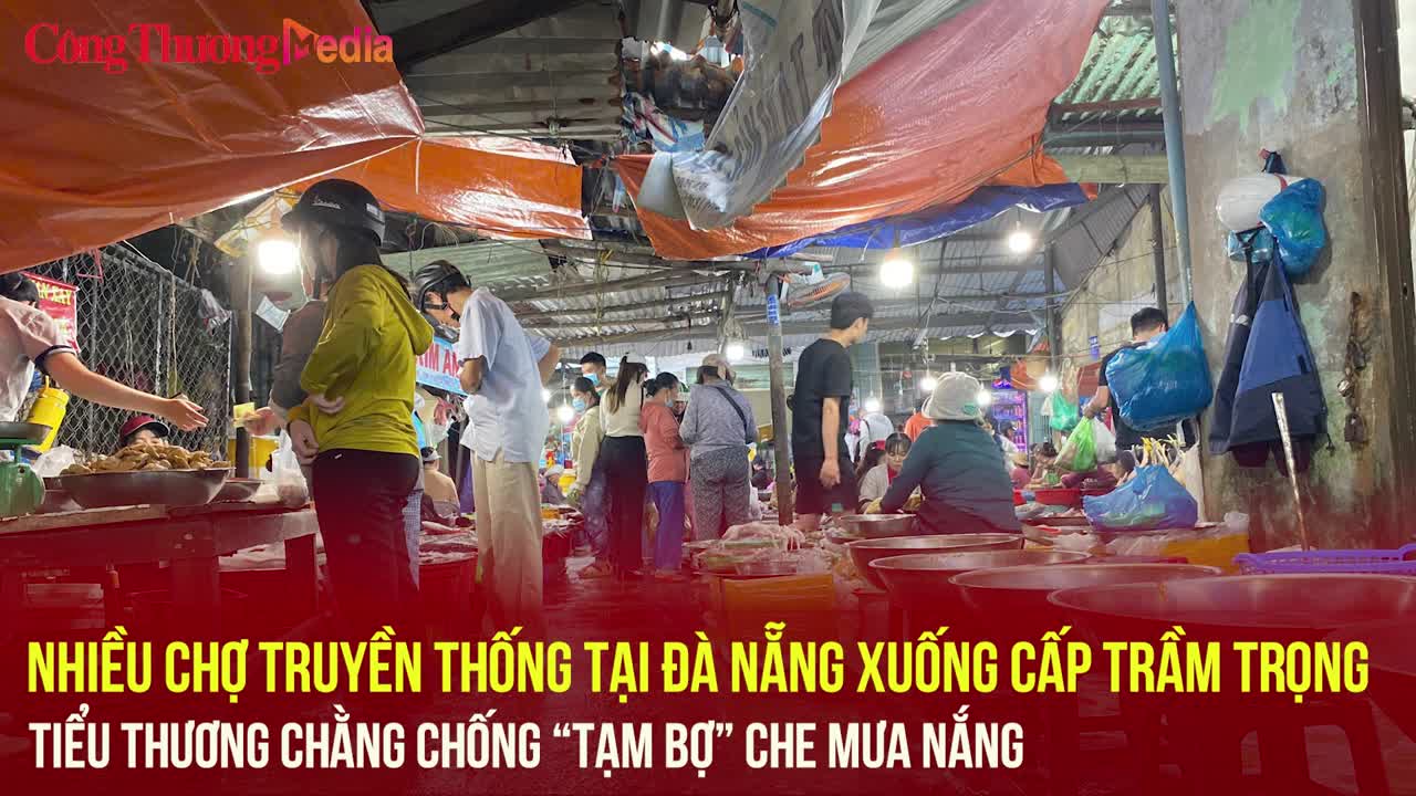 Chợ truyền thống tại Đà Nẵng xuống cấp trầm trọng, tiểu thương chằng chống tạm bợ che mưa, nắng