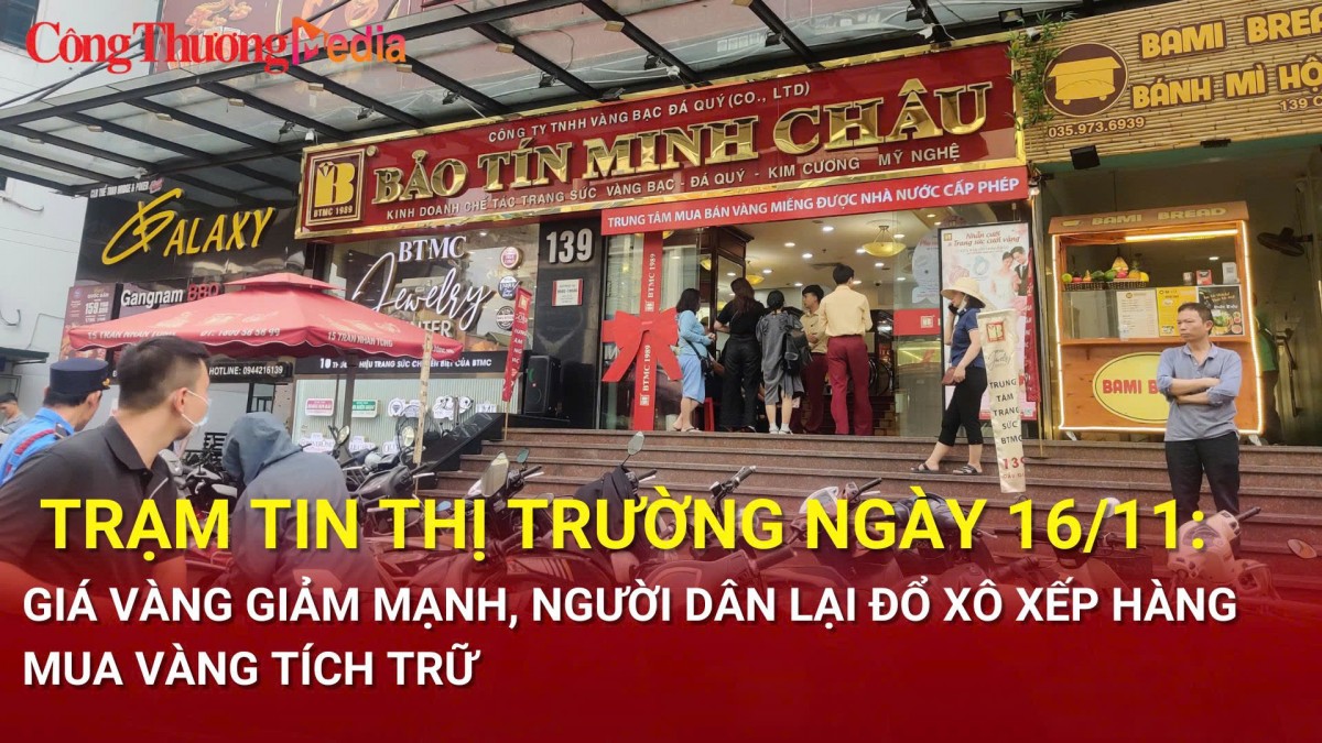 Trạm tin thị trường ngày 16/11: Giá vàng giảm mạnh, người dân lại đổ xô xếp hàng mua vàng tích trữ