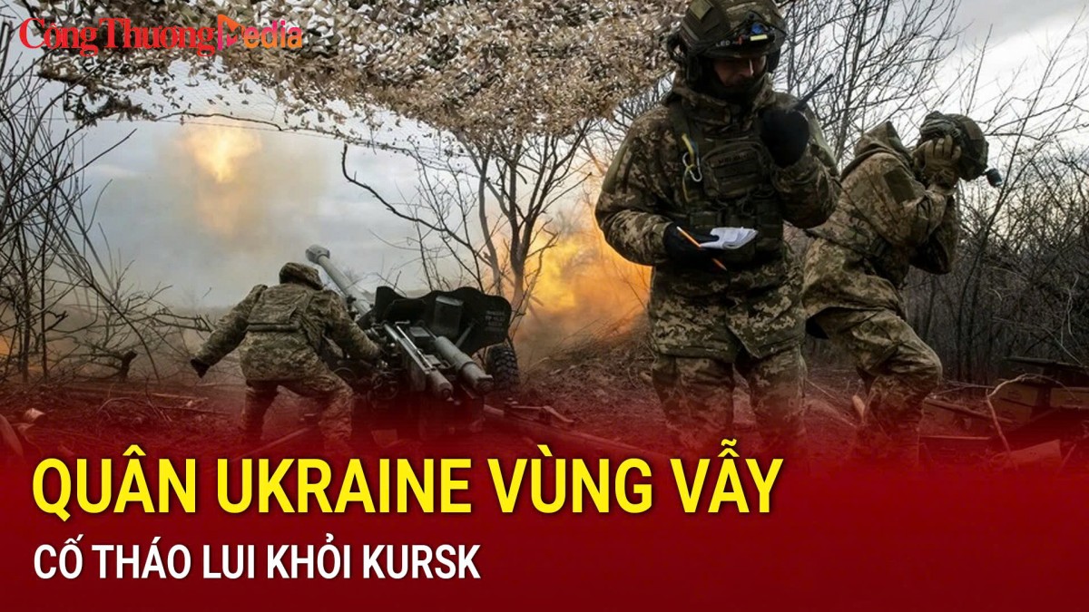 Quân Ukraine vùng vẫy, cố tháo lui khỏi Kursk