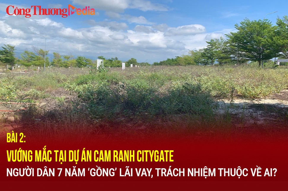 Vướng mắc tại dự án Cam Ranh Citygate (bài 2): Người dân 7 năm ‘gồng’ lãi vay, trách nhiệm thuộc về ai?